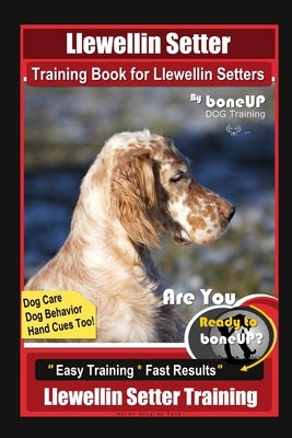 Llewellin Setter Training Book for Llewellin Setters By BoneUP DOG Training, Dog Care, Dog Behavior, Hand Cues Too! Are You Ready to Bone Up? Easy Tra by Kane, Karen Douglas