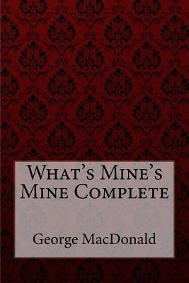 What's Mine's Mine Complete George MacDonald by Benitez, Paula