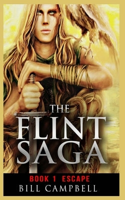 Epic Fantasy Adventure: The FLINT SAGA - Book 1 - Escape: Young Adult Fantasy by Campbell, Bill