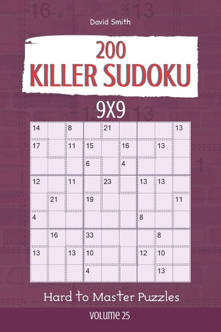 Killer Sudoku - 200 Hard to Master Puzzles 9x9 vol.25 by Smith, David