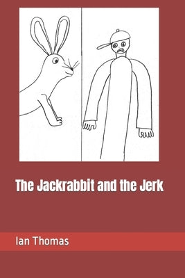 The Jackrabbit and the Jerk by Thomas, Ian Caleb