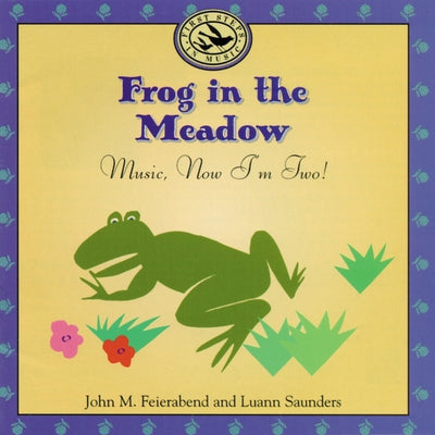 Frog in the Meadow: Music, Now I'm Two! by Feierabend, John M.