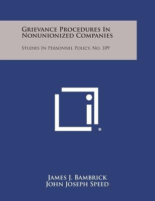 Grievance Procedures in Nonunionized Companies: Studies in Personnel Policy, No. 109 by Bambrick, James J.
