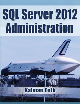 SQL Server 2012 Administration by Toth, Kalman