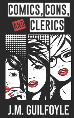 Comics, Cons & Clerics by Guilfoyle, J. M.