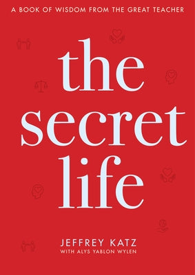 The Secret Life: A Book of Wisdom from the Great Teacher by Katz, Jeffrey