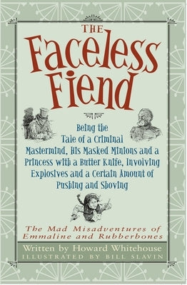 The Faceless Fiend: Being the Tale a Criminal MasterMind and a Princess with a Butter Knife by Whitehouse, Howard