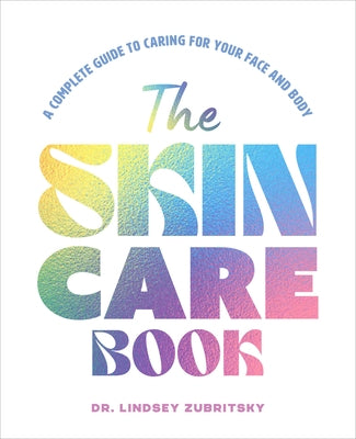 The Skincare Book: A Complete Guide to Caring for Your Face and Body by Zubritsky, Lindsey