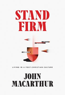 Stand Firm: Living in a Post-Christian Culture by MacArthur, John