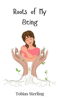 Roots of My Being by Sterling, Tobias