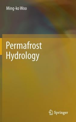 Permafrost Hydrology by Woo, Ming-Ko