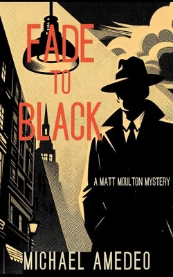 Fade to Black: A Matt Moulton Mystery by Amedeo, Michael