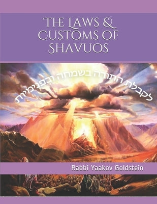 The Laws & Customs of Shavuos by Goldstein, Rabbi Yaakov