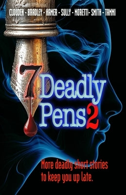 Seven Deadly Pens 2: More deadly short stories to keep you up late by Smith, Peter