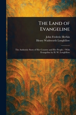 The Land of Evangeline by Herbin, John Frederic