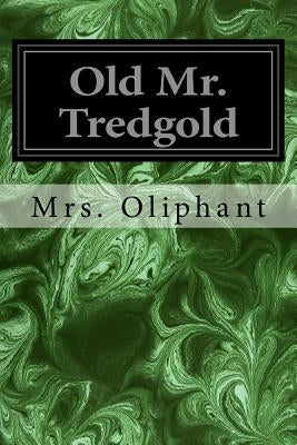 Old Mr. Tredgold by Oliphant, Margaret Wilson