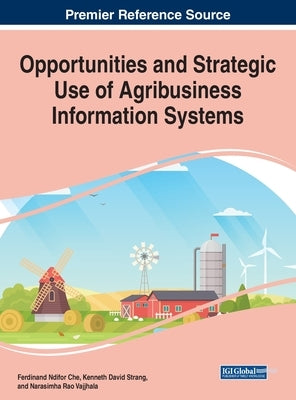 Opportunities and Strategic Use of Agribusiness Information Systems by Che, Ferdinand Ndifor