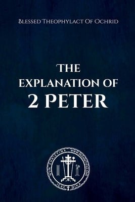 The Explanation of 2 Peter by Theophylact, Blessed