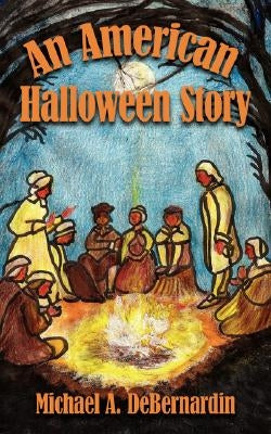 An American Halloween Story by Debernardin, Michael A.