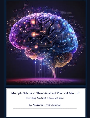 Multiple Sclerosis: THEORETICAL AND PRACTICAL MANUAL: Everything you need to know and more. by Calabrese, Nicol?