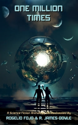 One Million Times: A Science Fiction Anthology Series by Fojo, Rogelio