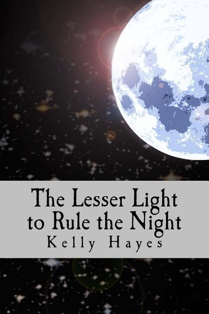 The Lesser Light to Rule the Night: Dependence, Humility and Mission by Hayes, Kelly