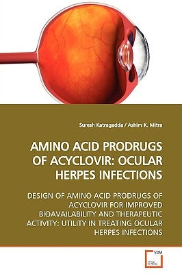 Amino Acid Prodrugs of Acyclovir: Ocular Herpes Infections by Katragadda, Suresh