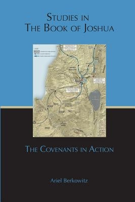 Studies in the Book of Joshua: The Covenants in Action by Berkowitz, Ariel