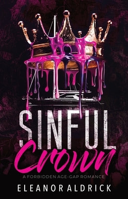 Sinful Crown: A Forbidden Age-Gap Romance by Aldrick, Eleanor