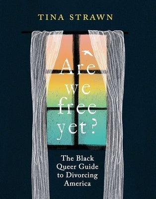 Are We Free Yet?: The Black Queer Guide to Divorcing America by Strawn, Tina
