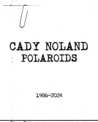 Cady Noland: Polaroids 1986-2024 by Noland, Cady