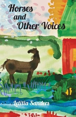 Horses and Other Voices by Sanders, Letitia