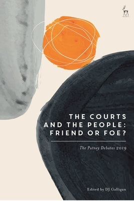 The Courts and the People: Friend or Foe?: The Putney Debates 2019 by Galligan, Dj