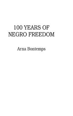 100 Years of Negro Freedom by Bontemps, Arna
