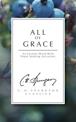 All of Grace: An Earnest Word with Those Seeking Salvation by Spurgeon, Charles Haddon