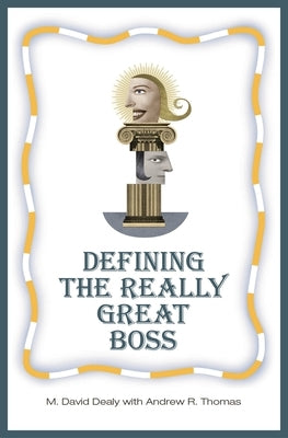 Defining the Really Great Boss by Dealy, Milton
