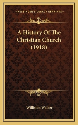 A History Of The Christian Church (1918) by Walker, Williston