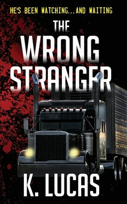The Wrong Stranger by Lucas, K.