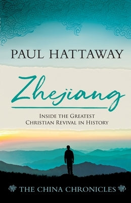 Zhejiang: Inside the Greatest Christian Revival in History by Hattaway, Paul