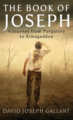 The Book of Joseph: A Journey from Purgatory to Armageddon by Gallant, David Joseph