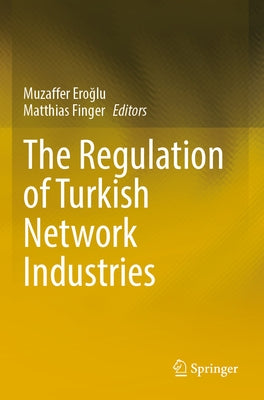 The Regulation of Turkish Network Industries by Eroğlu, Muzaffer