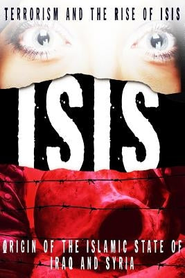 Isis: Terrorism and the Rise of ISIS in Iraq and Syria by Knight, Cj