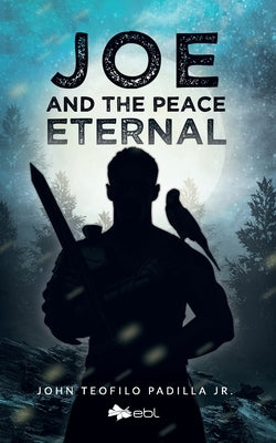 Joe and the Peace Eternal by Padilla, John Teofilo, Jr.