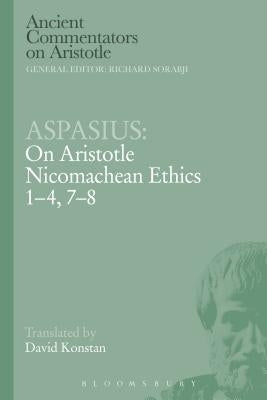 Aspasius: On Aristotle Nicomachean Ethics 1-4, 7-8 by Aspasius