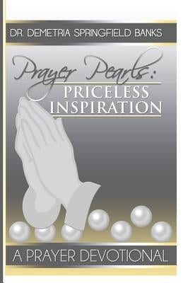 Prayer Pearls: Priceless Inspiration by Banks, Demetria Springfield