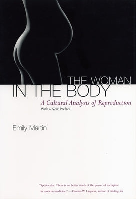 The Woman in the Body: A Cultural Analysis of Reproduction by Martin, Emily