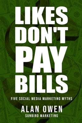 Likes Don't Pay Bills: Five Social Media Marketing Myths by Marketing, Sunbird