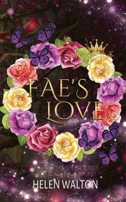 Fae's Love: Fated Mates of the Fae Royals by Walton, Helen