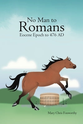 No Man to Romans - Eocene Epoch to 476 AD by Foxworthy, Mary Chris