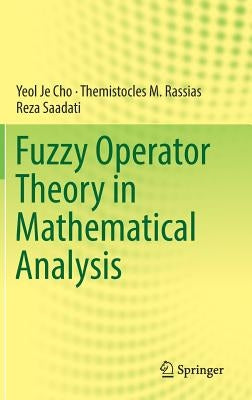 Fuzzy Operator Theory in Mathematical Analysis by Cho, Yeol Je